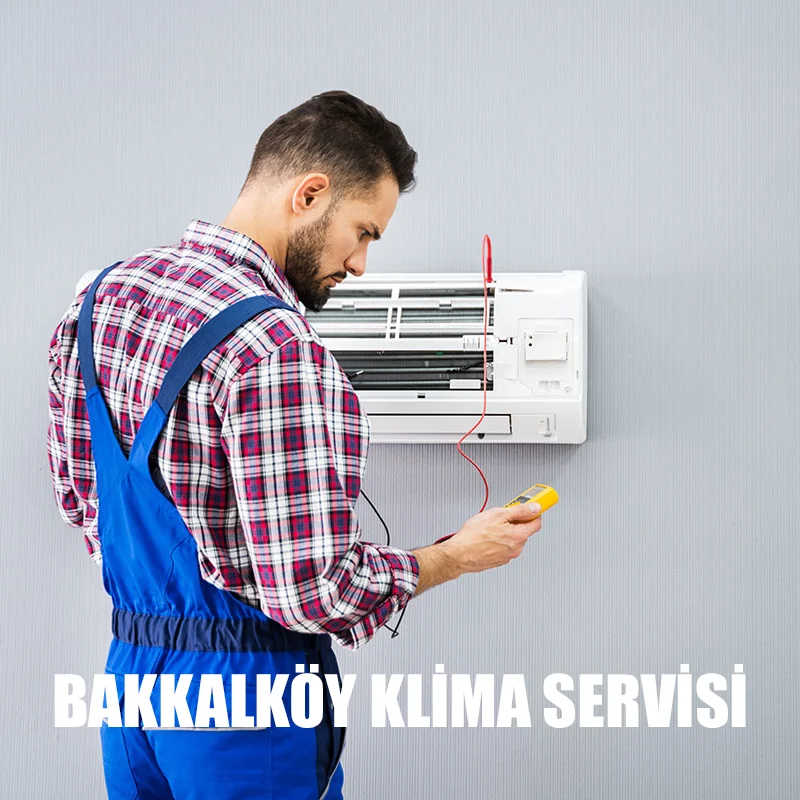 Bakkalköy klima servisi teknik ekip klima bakım ve montaj hizmeti